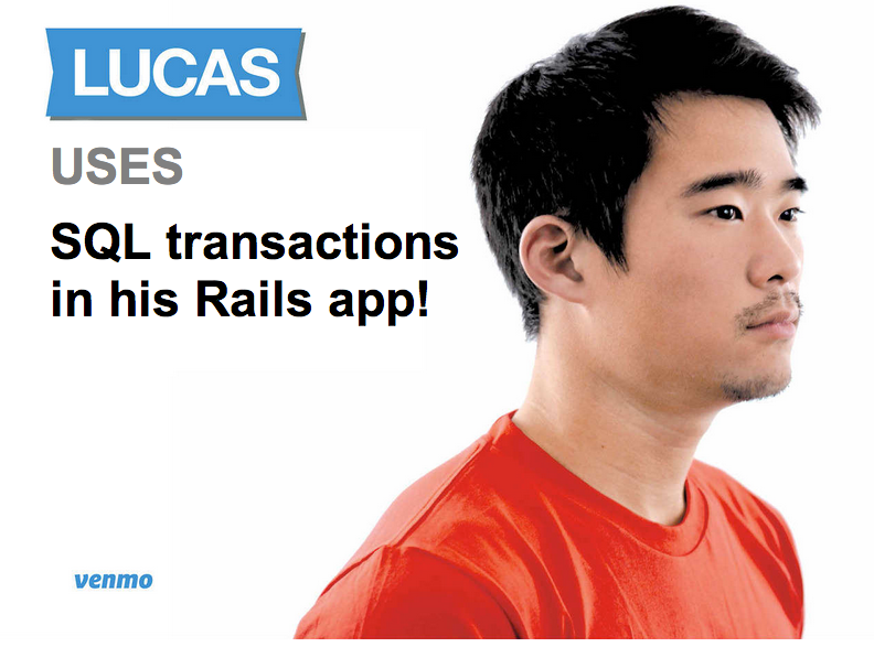 Lucas uses SQL transactions in his Rails app!
